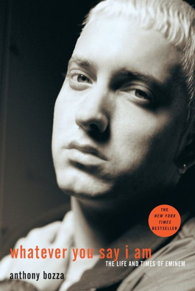 Whatever You Say I Am: The Life and Times of Eminem