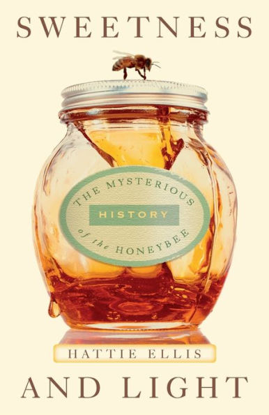 Sweetness and Light: The Mysterious History of the Honeybee