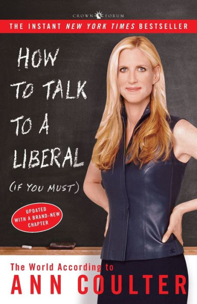 How to Talk to a Liberal (If You Must): The World According to Ann Coulter