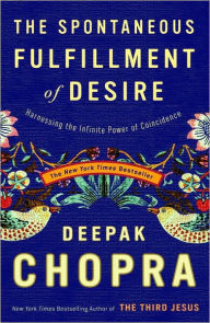 Title: Spontaneous Fulfillment of Desire: Harnessing the Infinite Power of Coincidence, Author: Deepak Chopra