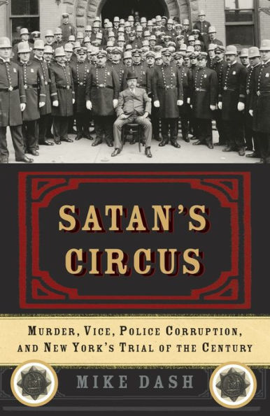 Satan's Circus: Murder, Vice, Police Corruption, and New York's Trial of the Century