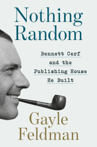 Title: Nothing Random: Bennett Cerf and the Publishing House He Built, Author: Gayle Feldman