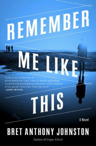 Title: Remember Me Like This, Author: Bret Anthony Johnston