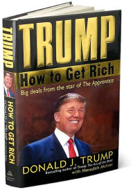 Title: Trump: How to Get Rich: Big Deals from the Star of The Apprentice, Author: Donald J. Trump