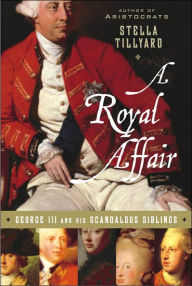 Title: Royal Affair: George III and His Scandalous Siblings, Author: Stella Tillyard