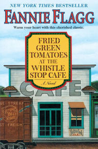 Title: Fried Green Tomatoes at the Whistle Stop Cafe, Author: Fannie Flagg