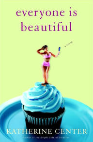 Title: Everyone Is Beautiful: A Novel, Author: Katherine Center