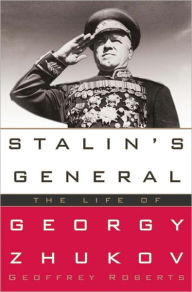 Title: Stalin's General: The Life of Georgy Zhukov, Author: Geoffrey Roberts