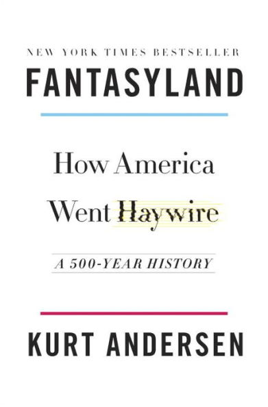 Fantasyland: How America Went Haywire: A 500-Year History