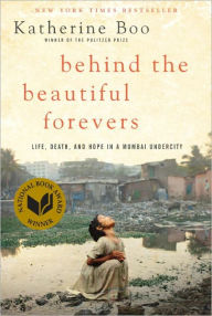 Title: Behind the Beautiful Forevers: Life, Death, and Hope in a Mumbai Undercity, Author: Katherine Boo