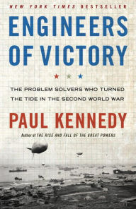 Title: Engineers of Victory: The Problem Solvers Who Turned The Tide in the Second World War, Author: Paul Kennedy