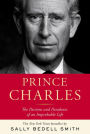 Prince Charles: The Passions and Paradoxes of an Improbable Life