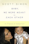 Alternative view 1 of Baby, We Were Meant for Each Other: In Praise of Adoption