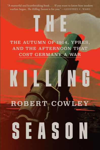 the Killing Season: Autumn of 1914, Ypres, and Afternoon That Cost Germany a War