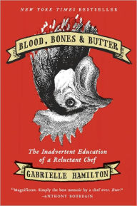 Title: Blood, Bones & Butter: The Inadvertent Education of a Reluctant Chef, Author: Gabrielle Hamilton