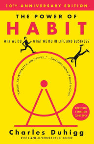 Title: The Power of Habit: Why We Do What We Do in Life and Business, Author: Charles Duhigg