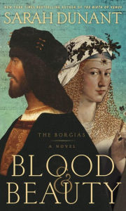 Title: Blood and Beauty: The Borgias, Author: Sarah Dunant