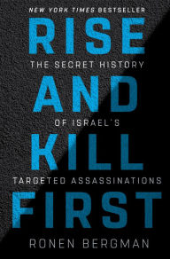 Free cost book download Rise and Kill First: The Secret History of Israel's Targeted Assassinations iBook MOBI ePub by Ronen Bergman (English literature)