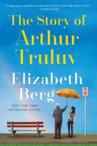 Title: The Story of Arthur Truluv, Author: Elizabeth Berg