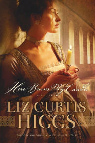 Title: Here Burns My Candle: A Novel, Author: Liz Curtis Higgs