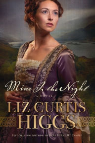 Title: Mine Is the Night: A Novel, Author: Liz Curtis Higgs