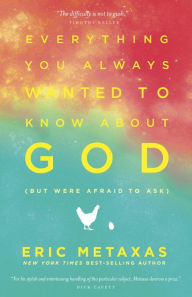 Title: Everything You Always Wanted to Know about God (But Were Afraid to Ask), Author: Eric Metaxas