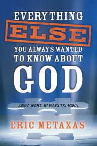 Title: Everything Else You Always Wanted to Know About God (But Were Afraid to Ask), Author: Eric Metaxas