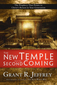 Title: The New Temple and the Second Coming: The Prophecy That Points to Christ's Return in Your Generation, Author: Grant R. Jeffrey