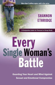 Title: Every Single Woman's Battle: Guarding Your Heart and Mind Against Sexual and Emotional Compromise, Author: Shannon Ethridge