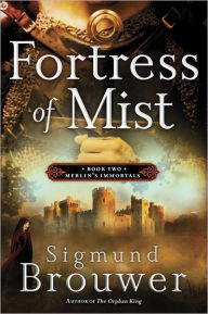 Title: Fortress of Mist (Merlin's Immortals Series #2), Author: Sigmund Brouwer