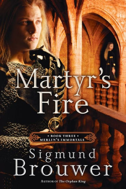 Martyr's Fire: Book 3 in the Merlin's Immortals series by Sigmund ...