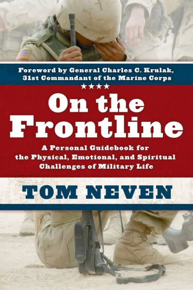 On the Frontline: A Personal Guidebook for Physical, Emotional, and Spiritual Challenges of Military Life