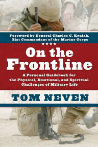 Title: On the Frontline: A Personal Guidebook for the Physical, Emotional, and Spiritual Challenges of Military Life, Author: Tom Neven