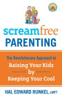 ScreamFree Parenting: The Revolutionary Approach to Raising Your Kids by Keeping Your Cool