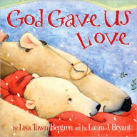 Title: God Gave Us Love, Author: Lisa T. Bergren