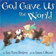 Title: God Gave Us the World, Author: Lisa T. Bergren