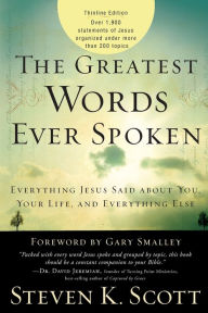Title: The Greatest Words Ever Spoken: Everything Jesus Said About You, Your Life, and Everything Else (Thinline Ed.), Author: Steven K. Scott