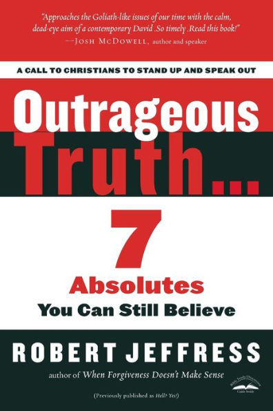 Outrageous Truth...: Seven Absolutes You Can Still Believe