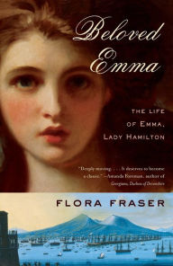 Title: Beloved Emma: The Life of Emma, Lady Hamilton, Author: Flora Fraser