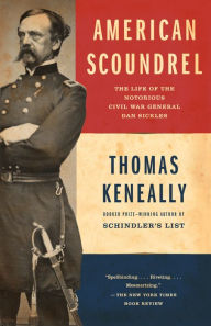 Title: American Scoundrel: The Life of the Notorious Civil War General Dan Sickles, Author: Thomas Keneally