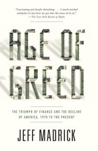 Title: Age of Greed: The Triumph of Finance and the Decline of America, 1970 to the Present, Author: Jeff Madrick