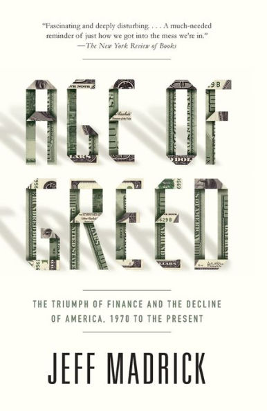 Age of Greed: The Triumph of Finance and the Decline of America, 1970 to the Present