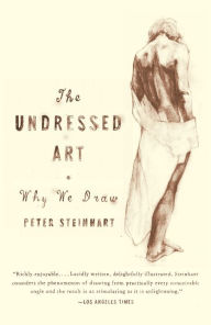 Title: The Undressed Art: Why We Draw, Author: Peter Steinhart