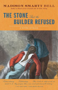 Title: The Stone That the Builder Refused, Author: Madison Smartt Bell