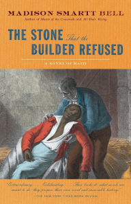 Title: Stone That the Builder Refused (Haiti Trilogy #3), Author: Madison Smartt Bell