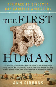 Title: The First Human: The Race to Discover Our Earliest Ancestors, Author: Ann Gibbons