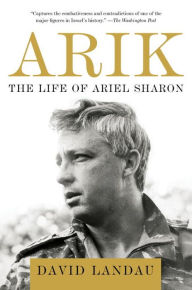 Title: Arik: The Life of Ariel Sharon, Author: David Landau
