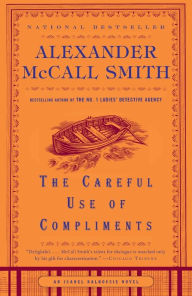 Title: The Careful Use of Compliments (Isabel Dalhousie Series #4), Author: Alexander McCall Smith