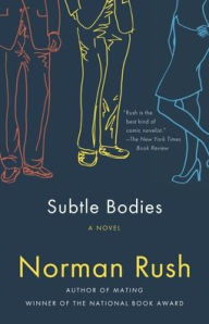 Title: Subtle Bodies, Author: Norman Rush