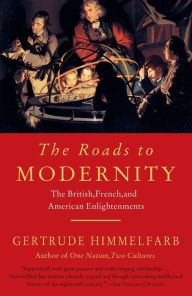 Title: The Roads to Modernity: The British, French, and American Enlightenments, Author: Gertrude Himmelfarb